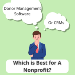 Choosing between donor management software or a CRM. Which is best for a nonprofit?